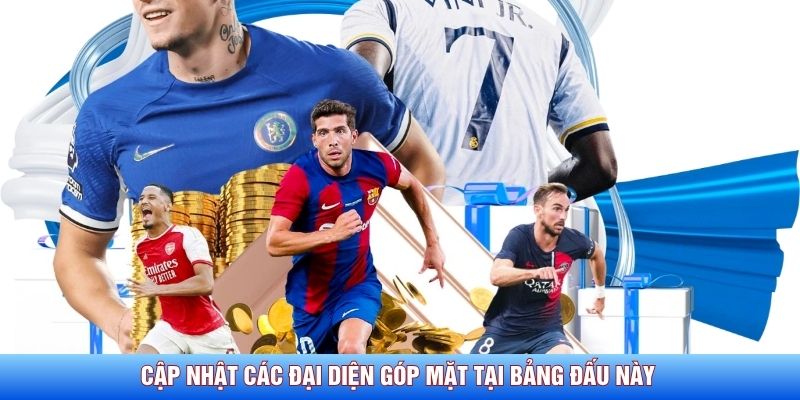 Cập nhật các đại diện góp mặt tại bảng đấu này