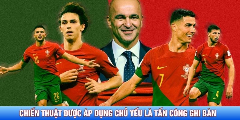 Chiến thuật được áp dụng chủ yếu là tấn công ghi bàn