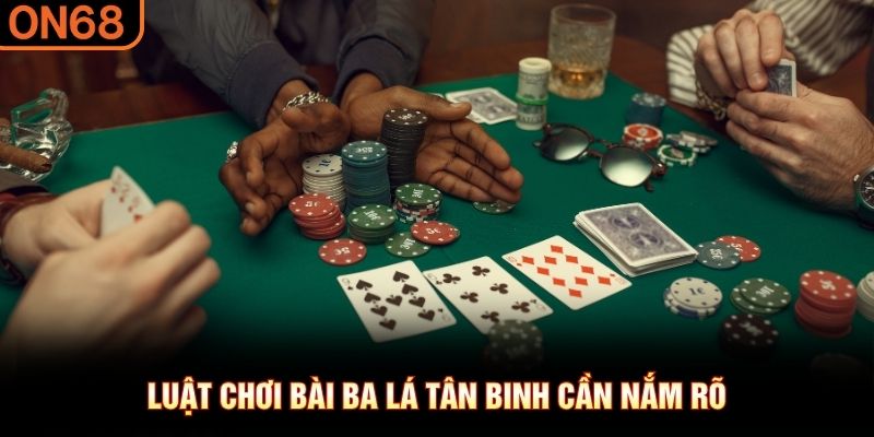 Luật chơi bài ba lá tân binh cần nắm rõ 